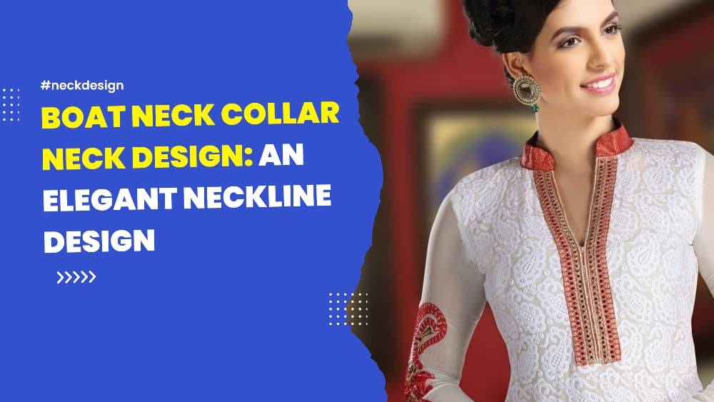 You are currently viewing Boat Neck Collar Neck Design: An Elegant Neckline Design