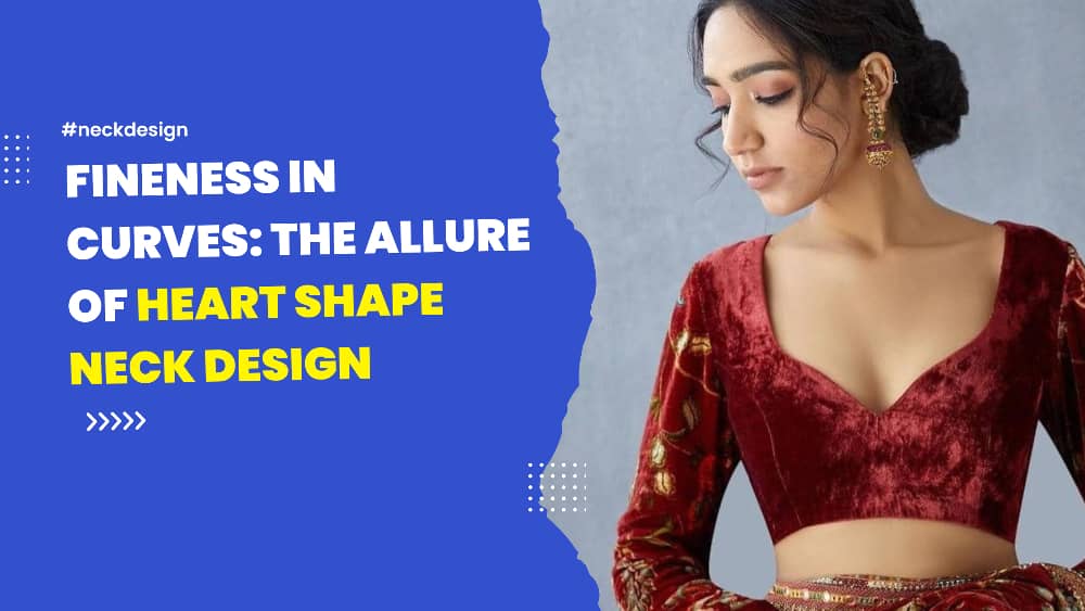 You are currently viewing Fineness in Curves: The Allure of Heart Shape Neck Design