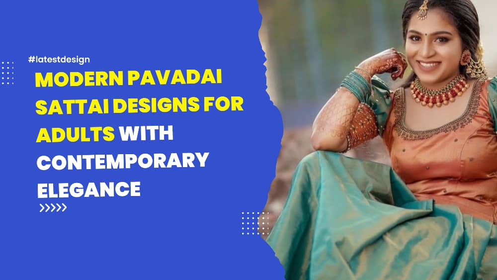 You are currently viewing Modern Pavadai Sattai Designs for Adults with Contemporary Elegance