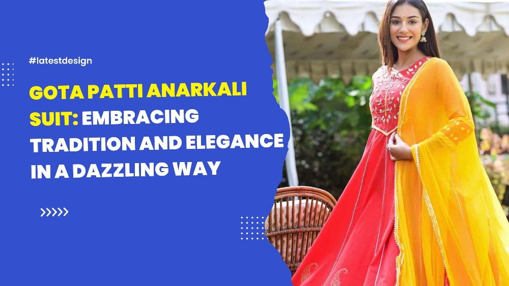 You are currently viewing Gota Patti Anarkali Suit: Embracing tradition and elegance in a dazzling way