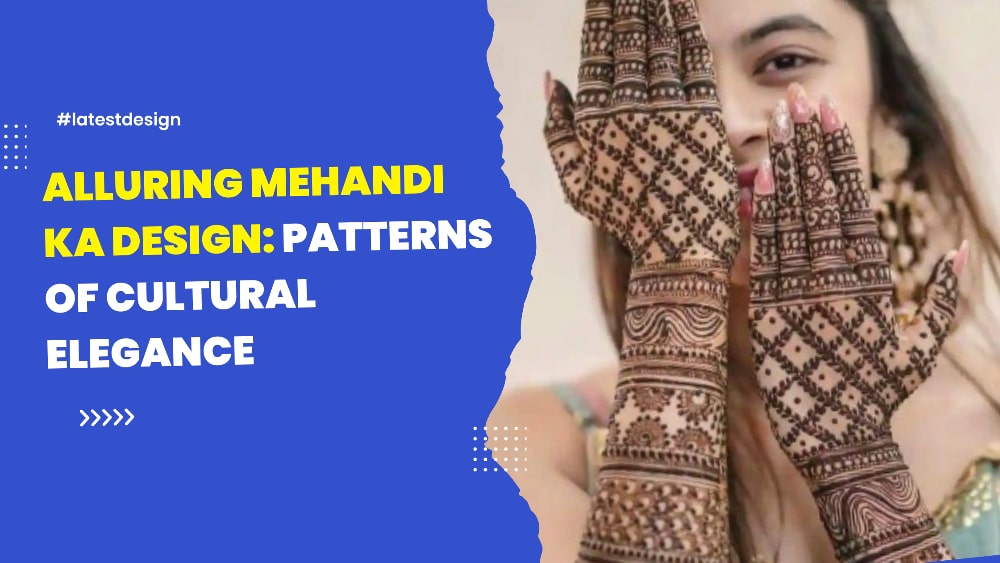 You are currently viewing Alluring Mehandi Ka Design: Patterns of Cultural Elegance
